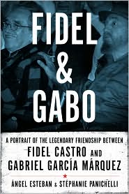 Fidel & Gabo: A Potrait of the Legendary Friendship Between Fidel Castro and Gabriel Garcia Marquez