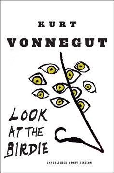 Look at the Birdie: Unpublished Short Fiction by Kurt Vonnegut